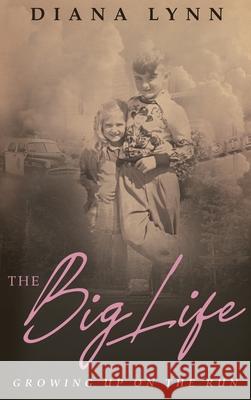 The Big Life: Growing Up on the Run Diana Lynn 9781735132020 Your Choices, LLC - książka