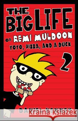 The Big Life of Remi Muldoon 2: YoYo, Pizza, and a Duck Kenney, Daniel 9781519525734 Createspace Independent Publishing Platform - książka