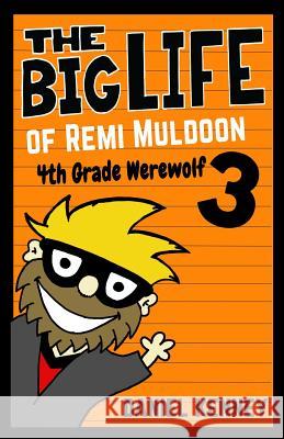 The Big Life of Remi Muldoon 3: 4th Grade Werewolf Daniel Kenney 9781535200134 Createspace Independent Publishing Platform - książka