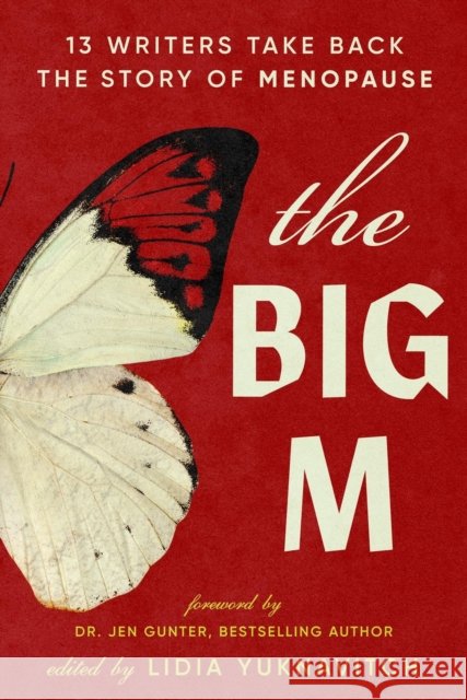 The Big M: 11 Writers Take Back the Story of Menopause Lidia Yuknavitch 9781538765548 Grand Central Publishing - książka