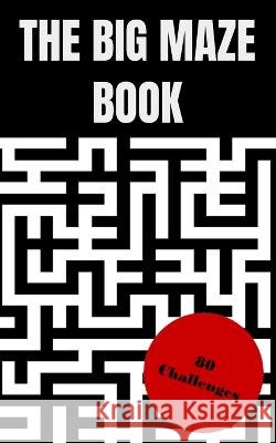 The big maze book: 80 Challenges Raphael Eichhorn 9798355673031 Independently Published - książka