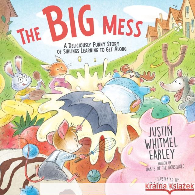The Big Mess: A Deliciously Funny Story of Siblings Learning to Get Along Justin Whitmel Earley 9780310166375 Zonderkidz - książka