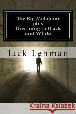 The Big Metaphor (plus Dreaming in Black and White): How I Met Raymond Chandler Lehman, Jack 9781491274828 Createspace - książka