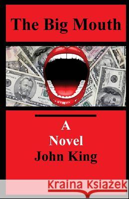 The Big Mouth: A Novel of Crime and Suspense John King 9781499660180 Createspace - książka