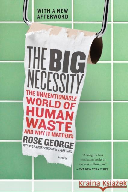 The Big Necessity: The Unmentionable World of Human Waste and Why It Matters Rose George 9781250058300 Picador USA - książka