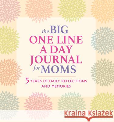 The Big One Line a Day Journal for Moms: 5 Years of Daily Reflections and Memories Rockridge Press 9781685396961 Rockridge Press - książka