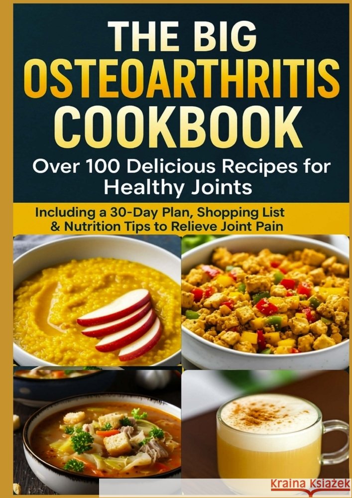THE BIG OSTEOARTHRITIS COOKBOOK  Over 100 Delicious Recipes for Healthy Joints Braun, Eva 9789403770031 Bookmundo - książka