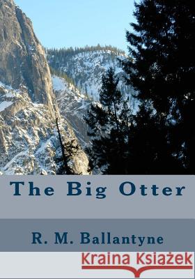 The Big Otter Robert Michael Ballantyne R. M. Ballantyne 9781508685050 Createspace - książka