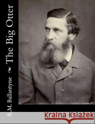 The Big Otter Robert Michael Ballantyne 9781517218904 Createspace - książka