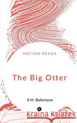 The Big Otter Robert Michael Ballantyne 9781648053702 Notion Press - książka