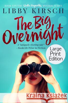 The Big Overnight - Large Print Edition: A Stella Reynolds Mystery Libby Kirsch 9781733700368 Sunnyside Press - książka