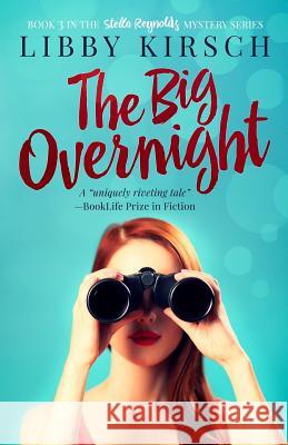 The Big Overnight: Book 3 in the Stella Reynolds Mystery Series Libby Kirsch 9780996935036 Sunnyside Press - książka