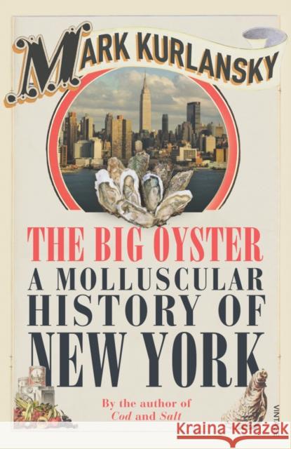 The Big Oyster: A Molluscular History of New York Mark Kurlansky 9780099477594 Vintage Publishing - książka