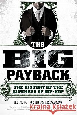 The Big Payback: The History of the Business of Hip-Hop Dan Charnas 9780451234780 New American Library - książka