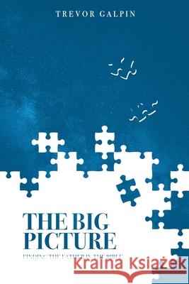 The Big Picture: Finding the Father in the Bible Trevor Galpin 9781838057046 Tlg Mins - książka