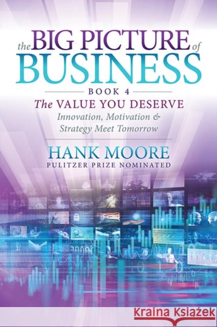 The Big Picture of Business, Book 4: Innovation, Motivation and Strategy Meet Tomorrow Hank Moore 9781631956379 Morgan James Publishing - książka