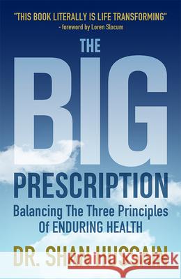 The Big Prescription: Balancing the Three Principles of Enduring Health Dr Shan Hussain 9781599327167 Advantage Media Group - książka