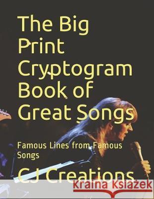 The Big Print Cryptogram Book of Great Songs: Famous Lines from Famous Songs Cj Creations 9781693753466 Independently Published - książka