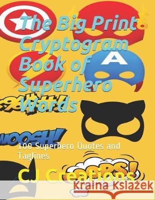 The Big Print Cryptogram Book of Superhero Words: 100 Superhero Quotes and Taglines Cj Creations 9781686024344 Independently Published - książka