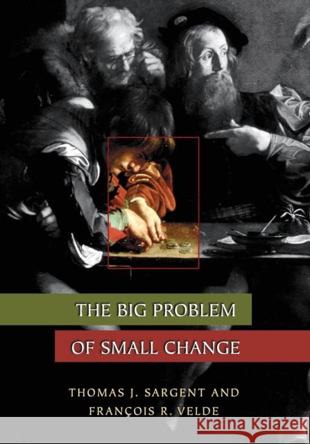 The Big Problem of Small Change Thomas J. Sargent Francois R. Velde 9780691116358 Princeton University Press - książka