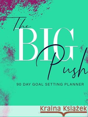 The Big Push: 90 Day Goal Setting Planner Moni Brodie 9780359321735 Lulu.com - książka