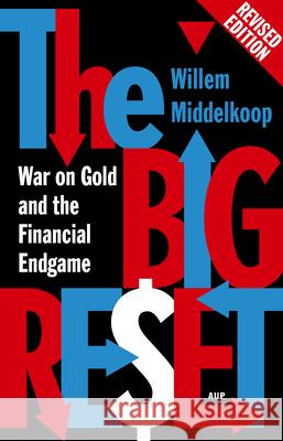 The Big Reset Revised Edition: War on Gold and the Financial Endgame Willem Middelkoop 9789462980273 Amsterdam University Press - książka