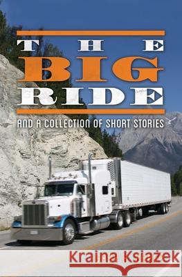 The Big Ride: And a Collection of Short Stories Harry H. Baker Gary Kent Everist James R. Harstad 9781500176655 Createspace Independent Publishing Platform - książka