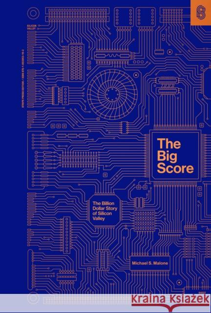 The Big Score: The Billion Dollar Story of Silicon Valley Michael S. Malone   9781953953162 Stripe Matter Inc - książka