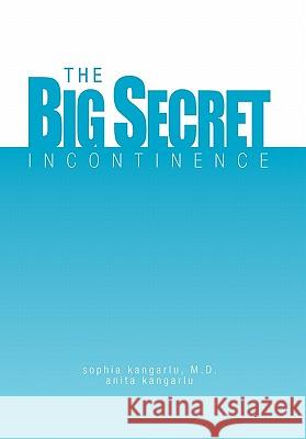 The Big Secret, Incontinence Sophia Kangarl Anita Kangarlu 9781453537664 Xlibris Corporation - książka