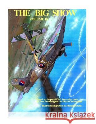 The Big Show Volume III: Illustrated adaptation of WW2 post-war best-seller book by Free French fighter ace Pierre Clostermann who served in th Clostermann, Pierre 9781508999508 Createspace - książka