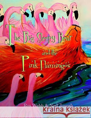The Big Sleepy Bear & the Pink Flamingos Ros Webb Neil Joseph 9781530846726 Createspace Independent Publishing Platform - książka