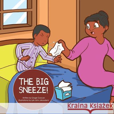 The Big Sneeze! Ginger Duncan 9781499027051 Xlibris Corporation - książka