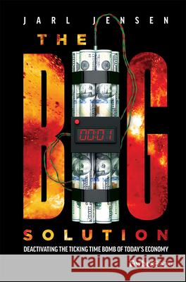 The Big Solution: Deactivating the Ticking Time Bomb of Today's Economy Jarl Jensen 9781950863891 Forbesbooks - książka