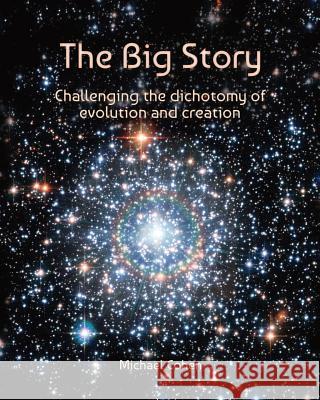 The Big Story: Challenging the dichotomy of evolution and creation Cohen, Michael 9780987493415 Michelangela - książka