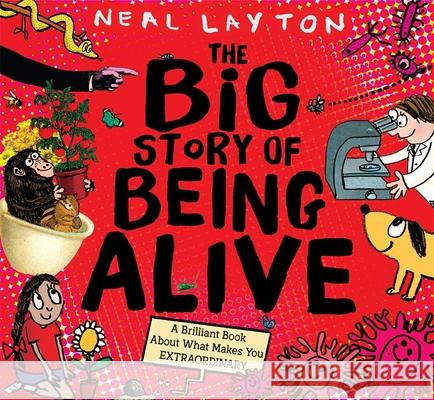 The Big Story of Being Alive: A Brilliant Book About What Makes You EXTRAORDINARY Neal Layton 9781526362643 Hachette Children's Group - książka
