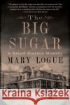 The Big Sugar Mary Logue 9781517913700 University of Minnesota Press