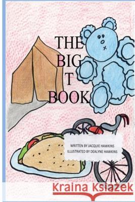 The Big T Book: Part of The Big A-B-C Book series; a preschool picture book in rhyme containing words that begin with or have the lett Hawkins, Dealyne Dawn 9781500198299 Createspace - książka