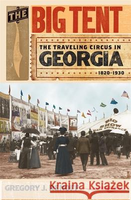 The Big Tent: The Traveling Circus in Georgia, 1820-1930 Renoff, Gregory J. 9780820344379 University of Georgia Press - książka