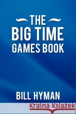 The Big Time Games Book Bill Hyman 9781479715978 Xlibris Corporation - książka
