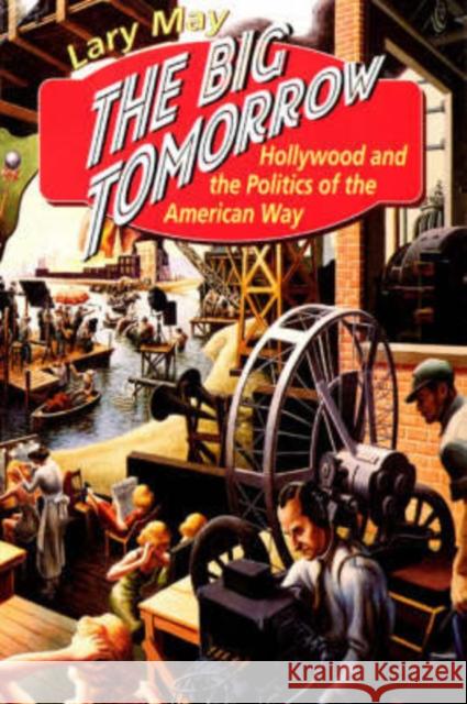 The Big Tomorrow: Hollywood and the Politics of the American Way May, Lary 9780226511634 University of Chicago Press - książka