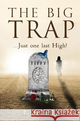The Big Trap: Just One Last High T. Rose 9781732033108 Tiffy Rose LLC - książka