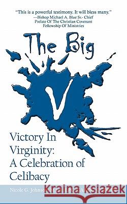 The Big V Victory In Virginity: A Celebration of Celibacy Johnson, Nicole G. 9781425989521 Authorhouse - książka