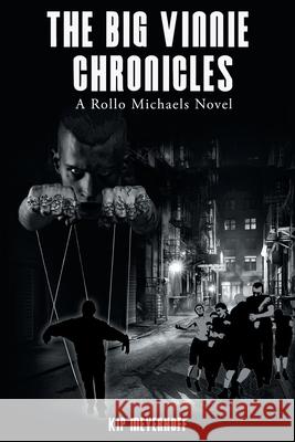 The Big Vinnie Chronicles: A Rollo Michaels Novel Kip Meyerhoff 9781532083686 iUniverse - książka