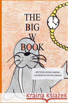 The Big W Book: Part of The Big A-B-C Book series Hawkins, Dealyne Dawn 9781500239749 Createspace - książka