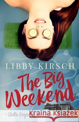 The Big Weekend: A Stella Reynolds Mystery Libby Kirsch 9780996935043 Sunnyside Press - książka