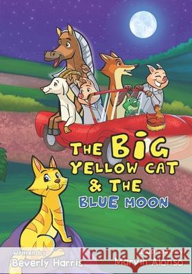 The Big Yellow Cat and the Blue Moon Beverly Harris, Marvin Alonso 9781735471235 Chapox - książka