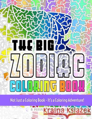 The Big Zodiac Coloring Book: Not Just a Coloring Book - It's a Coloring Adventure! Purple Fish Chris Chong Chris Chong 9781532872587 Createspace Independent Publishing Platform - książka