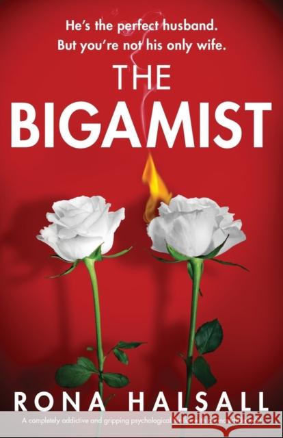 The Bigamist: A completely addictive and gripping psychological thriller with an incredible twist Rona Halsall   9781803141633 Bookouture - książka