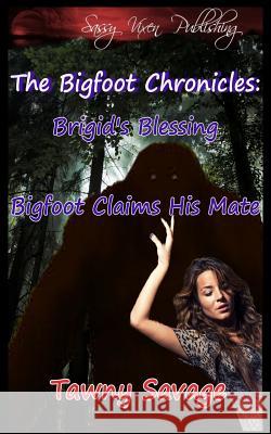 The Bigfoot Chronicles Book 1 and 2: Brigid's Blessing and Bigfoot Claims His Mate Tawny Savage S. L. Bruns Tammy Smith 9781499758627 Createspace - książka