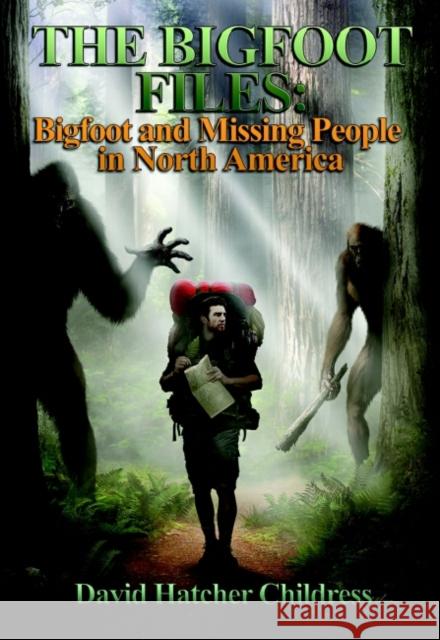 The Bigfoot Files: The Reality of Bigfoot in North America Childress, David Hatcher 9781948803472 Adventures Unlimited Press - książka